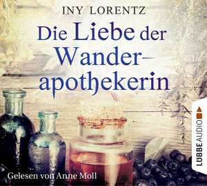 Die Liebe der Wanderapothekerin de Iny Lorentz