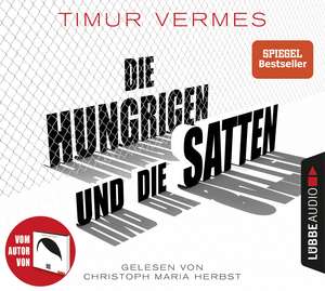 Die Hungrigen und die Satten de Timur Vermes