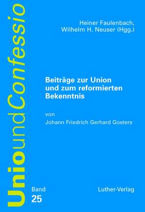 Beiträge zur Unio und zum reformierten Bekenntnis de Johann F Goeters