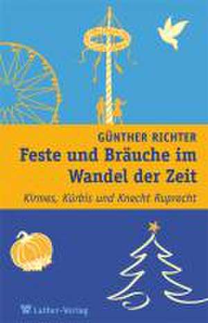 Feste und Bräuche im Wandel der Zeit de Günther Richter