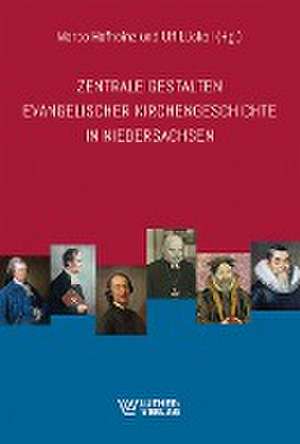 Zentrale Gestalten evangelischer Kirchengeschichte in Niedersachsen de Marco Hofheinz