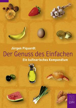 Der Genuss des Einfachen de Jürgen Piquardt