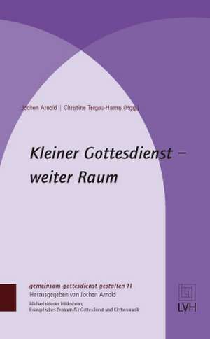 Kleiner Gottesdienst - weiter Raum de Jochen Arnold