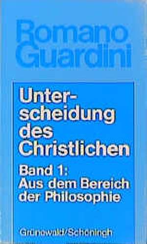 Unterscheidung des Christlichen I. Aus dem Bereich der Philosophie de Romano Guardini