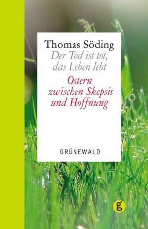 Der Tod ist tot, das Leben lebt de Thomas Söding