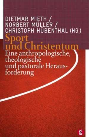 Sport Und Christentum: Eine Anthropologische, Theologische Und Pastorale Herausforderung de Dietmar Mieth