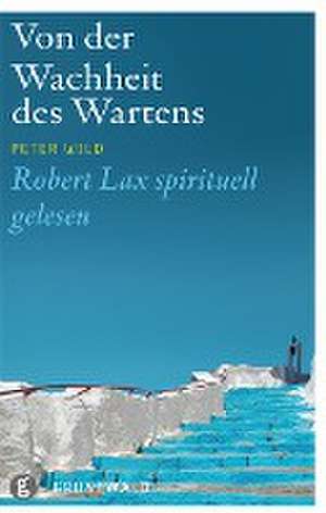 Von der Wahrheit des Wartens de Peter Wild