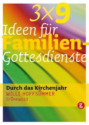 3 x 9 Ideen für Familiengottesdienste de Willi Hoffsümmer