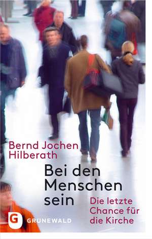 Bei den Menschen sein de Bernd Jochen Hilberath