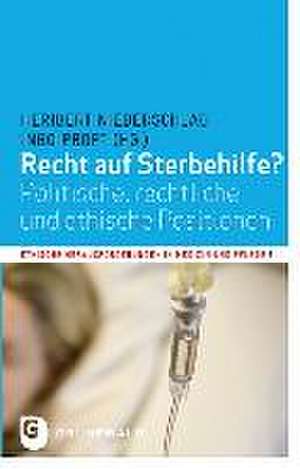 Recht Auf Sterbehilfe?: Politische, Rechtliche Und Ethische Positionen de Heribert Niederschlag