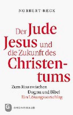 Der Jude Jesus und die Zukunft des Christentums de Norbert Reck