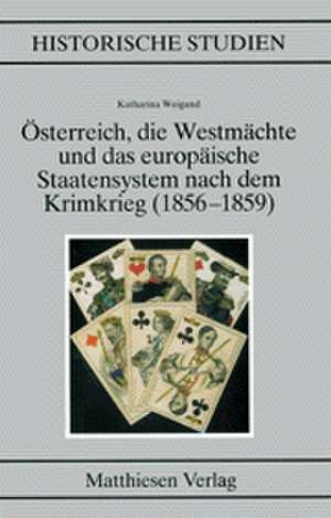 Österreich, die Westmächte und das europäische Staatensystem nach dem Krimkrieg (1856-1859) de Katharina Weigand