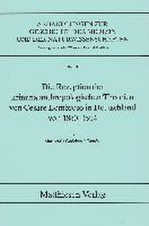 Die Rezeption der kriminalanthropologischen Theorien von Cesare Lombroso in Deutschland von 1880-1914 de Mariacarla Gadebusch Bondio