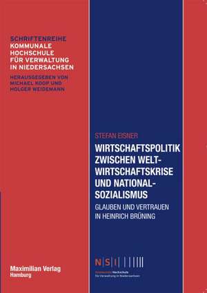 Wirtschaftspolitik zwischen Weltwirtschaftskrise und Nationalsozialismus de Stefan Eisner