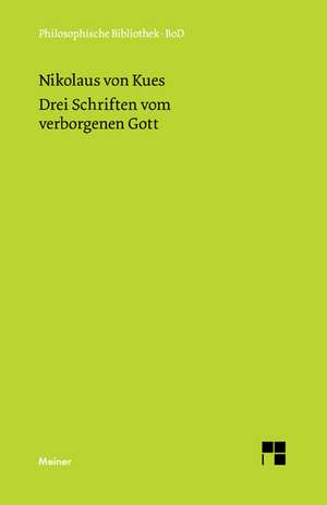 Drei Schriften Vom Verborgenen Gott. de Deo Abscondito - de Quaerendo Deum - de Filiatione Dei: Uber Die Grunde Der Entmutigung Auf Philosophischem Gebiet de Nikolaus von Kues