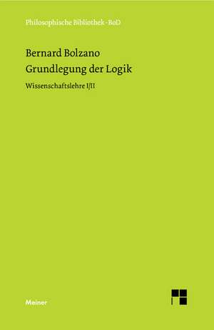 Grundlegung Der Logik: Uber Die Grunde Der Entmutigung Auf Philosophischem Gebiet de Bernard Bolzano