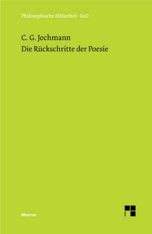 Die Ruckschritte Der Poesie: Uber Die Grunde Der Entmutigung Auf Philosophischem Gebiet de Carl G Jochmann