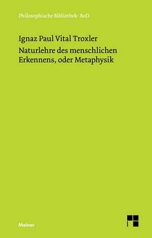 Naturlehre des menschlichen Erkennens oder Metaphysik de Ignaz P Troxler