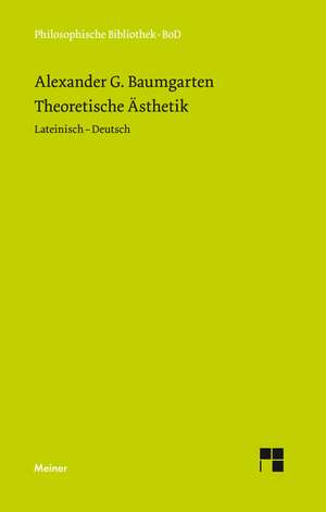 Theoretische Asthetik: Uber Die Grunde Der Entmutigung Auf Philosophischem Gebiet de Alexander G Baumgarten