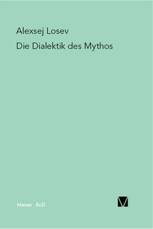 Die Dialektik Des Mythos: Uber Die Grunde Der Entmutigung Auf Philosophischem Gebiet de Aleksej F Losev