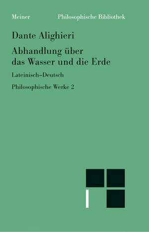 Philosophische Werke 2. Abhandlung über das Wasser und die Erde de Dante Alighieri