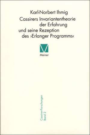 Cassirers Invariantentheorie der Erfahrung und seine Rezeption des 'Erlanger Programms' de Karl-Norbert Ihmig