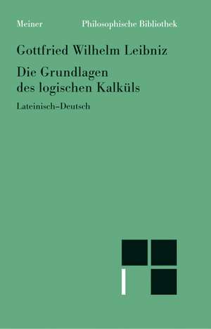 Die Grundlagen des logischen Kalküls de Gottfried Wilhelm Leibniz