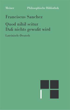 Quod nihil scitur. Daß nichts gewußt wird de Franciscus Sanchez