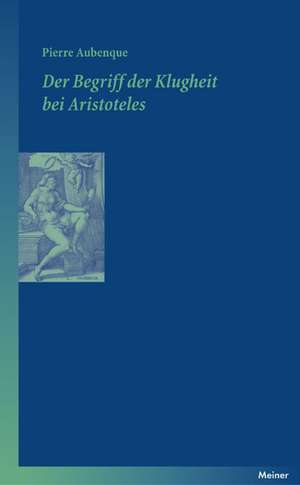 Der Begriff Der Klugheit Bei Aristoteles: Martin Heidegger Und Roman Jakobson de Pierre Aubenque