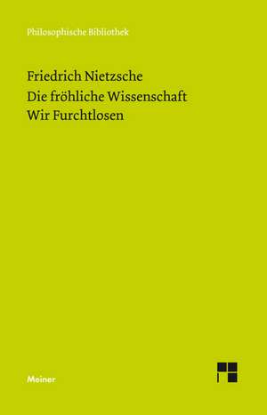 Die Fröhliche Wissenschaft / Wir Furchtlosen (Neue Ausgabe 1887) de Friedrich Nietzsche