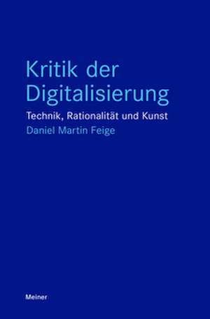 Kritik der Digitalisierung de Daniel Martin Feige