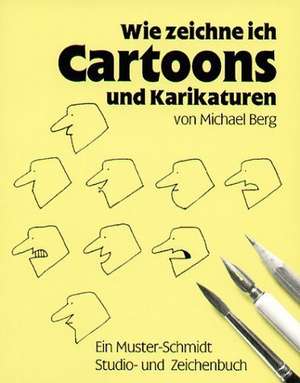 Wie zeichne ich Cartoons und Karikaturen de Michael Berg