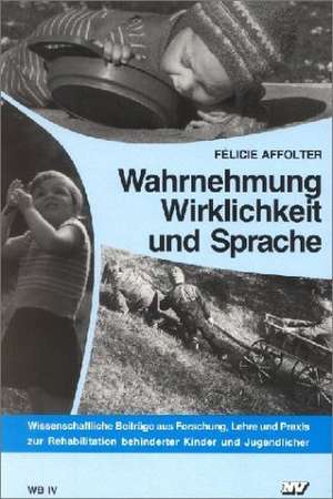 Wahrnehmung, Wirklichkeit und Sprache de Felicie D. Affolter