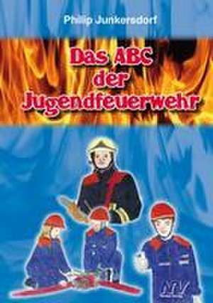 Das ABC der Jugendfeuerwehr de Philip Junkersdorf