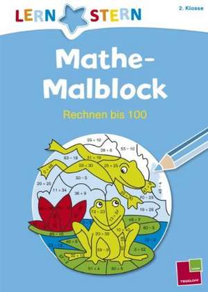 Lernstern: Mathe-Malblock 2. Klasse. Rechnen bis 100 de Sabine Schwertführer