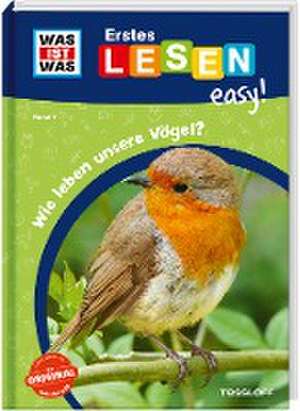 WAS IST WAS Erstes Lesen easy! Band 7. Wie leben unsere Vögel? de Sonja Meierjürgen