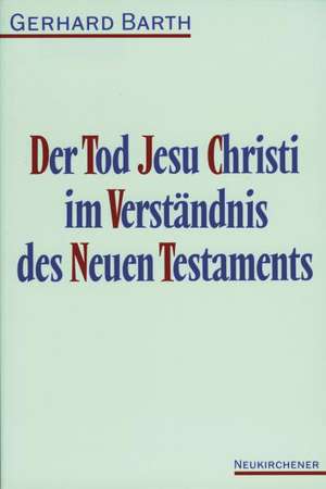 Der Tod Jesu Christi im Verständnis des Neuen Testaments de Gerhard Barth