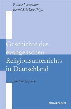 Geschichte des evangelischen Religionsunterrichts in Deutschland de Rainer Lachmann