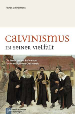 Calvinismus in seiner Vielfalt de Reiner Zimmermann