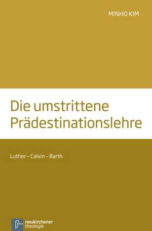 Die umstrittene Prädestinationslehre de Minho Kim