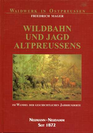 Wildbahn und Jagd Altpreußens de Friedrich Mager