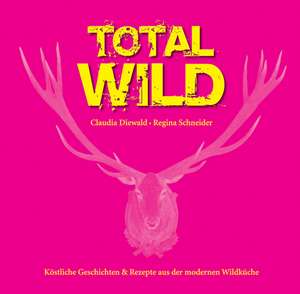 Total Wild de Claudia Diewald