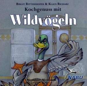 Kochgenuss mit Wild-Vögeln de Birgit Rittershofer