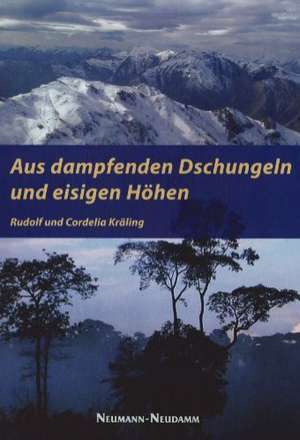 Aus dampfenden Dschungeln und eisigen Höhen de Rudolf Kräling