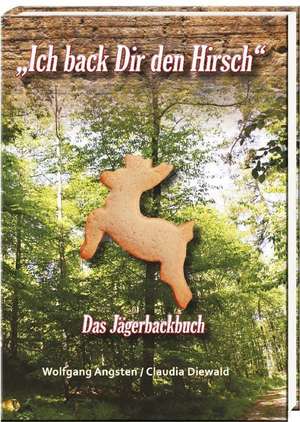 "Ich back Dir den Hirsch" de Wolfgang Angsten