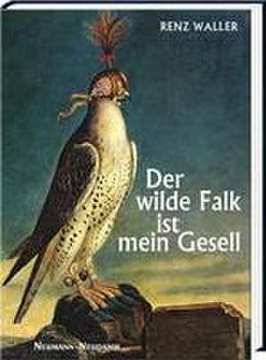 Der wilde Falk ist mein Gesell de Renz Waller