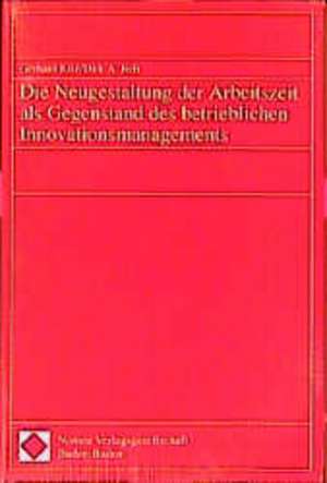 Die Neugestaltung der Arbeitszeit als Gegenstand des betrieblichen Innovationsmanagement de Gerhard Kilz