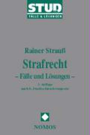 Strafrecht. Fälle und Lösungen de Rainer Strauß