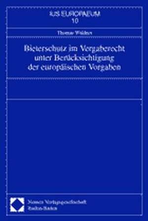 Bieterschutz im Vergaberecht unter Berücksichtigung der europäischen Vorgaben de Thomas Waldner