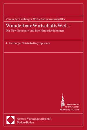 Wunderbare Wirtschaftswelt.-: Die New Economy Und Ihre Herausforderungen de Verein der Freiburger Wirtschaftswissenschaftler